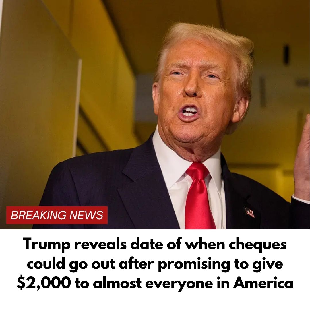 Trump reveals date of when cheques could go out after promising to give $2,000 to almost everyone in America