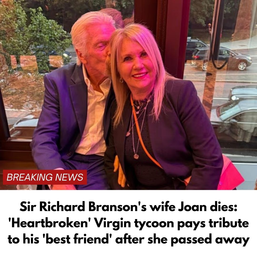 Sir Richard Branson’s wife Joan dies: ‘Heartbroken’ Virgin tycoon pays tribute to his ‘best friend’ after she passed away