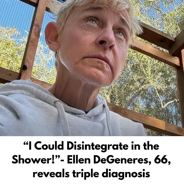“I Could Disintegrate in the Shower!”- Ellen DeGeneres, 66, reveals triple diagnosis