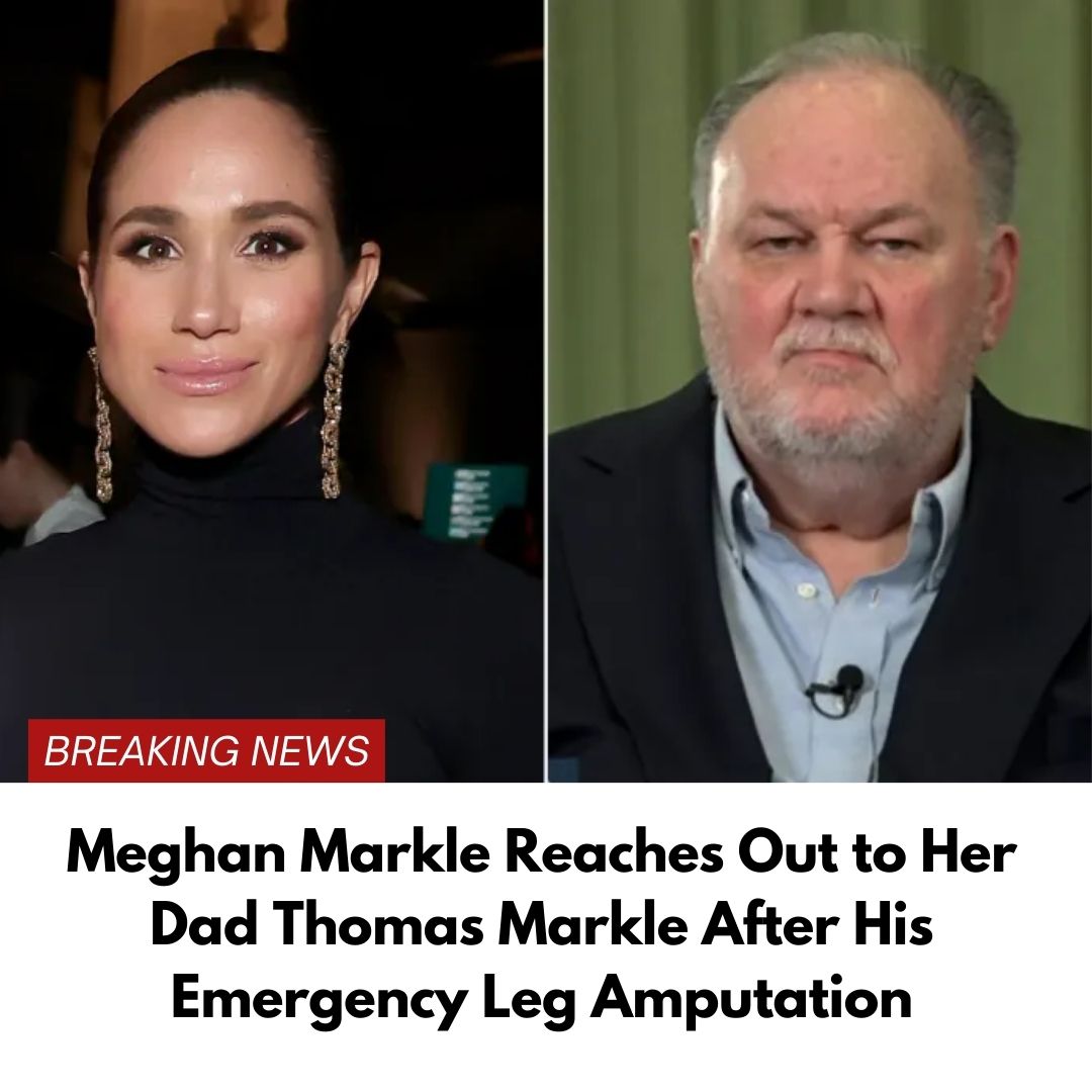 Meghan Markle Reaches Out to Her Dad Thomas Markle After His Emergency Leg Amputation
