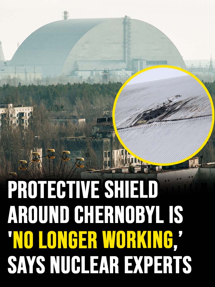 Protective shield around Chernobyl is ‘no longer working, says nuclear experts