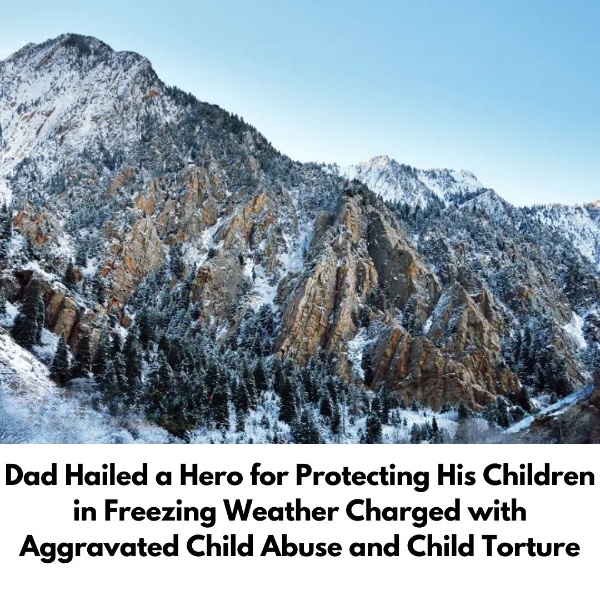 Dad Hailed a Hero for Protecting His Children in Freezing Weather Charged with Aggravated Child Abuse and Child Torture