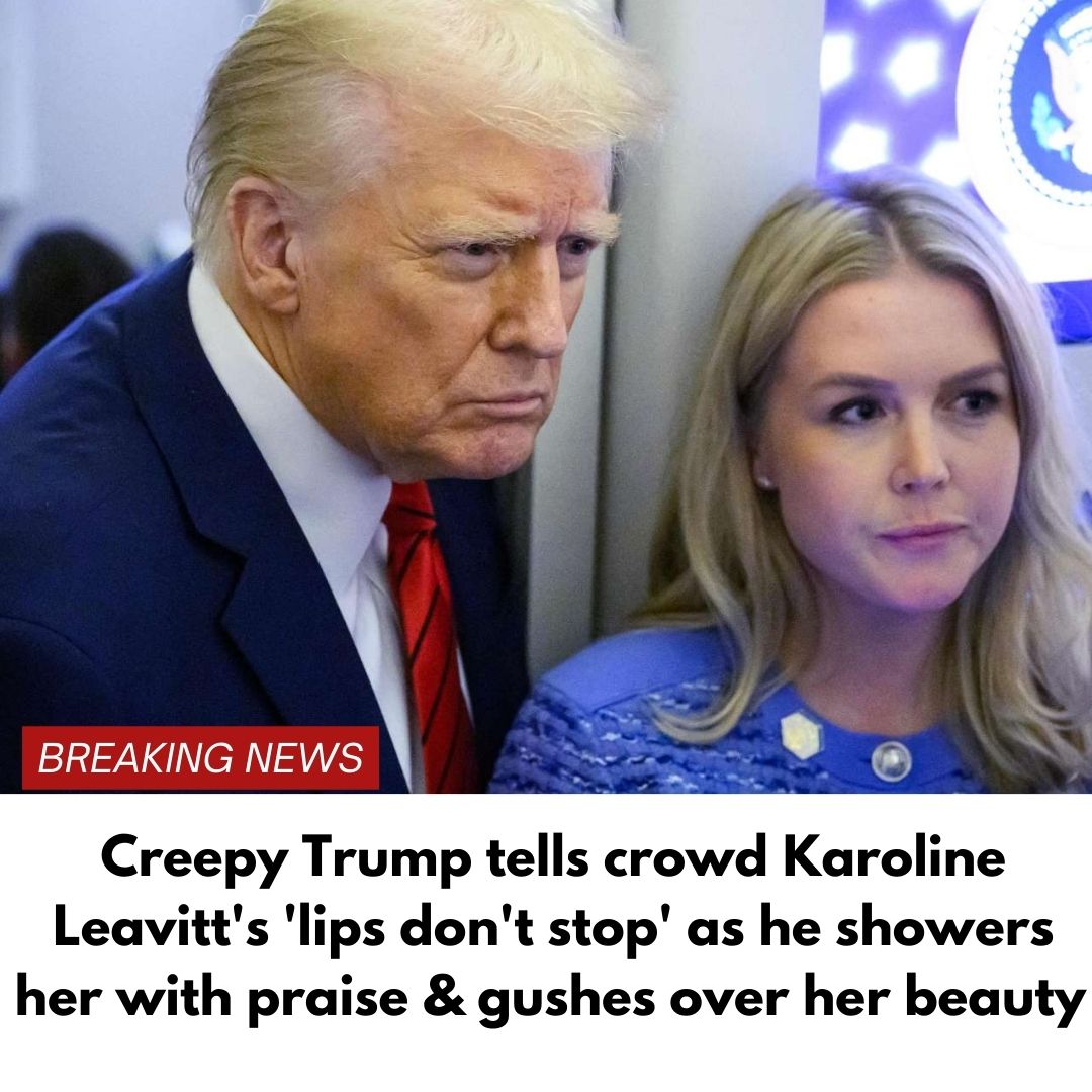 Creepy Trump tells crowd Karoline Leavitt’s ‘lips don’t stop’ as he showers her with praise