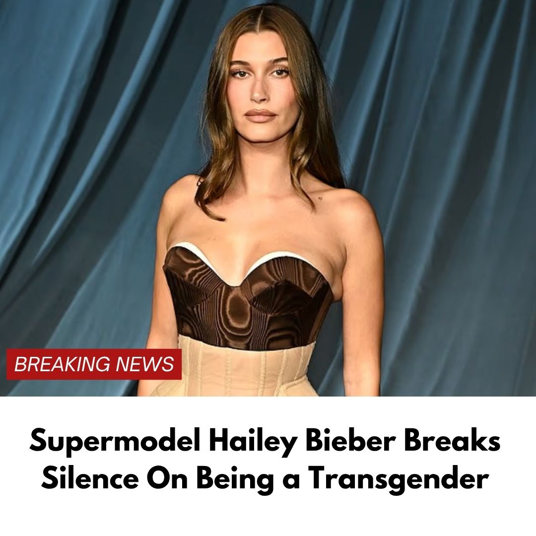 Supermodel Hailey Bieber Breaks Silence On Being a Transgender