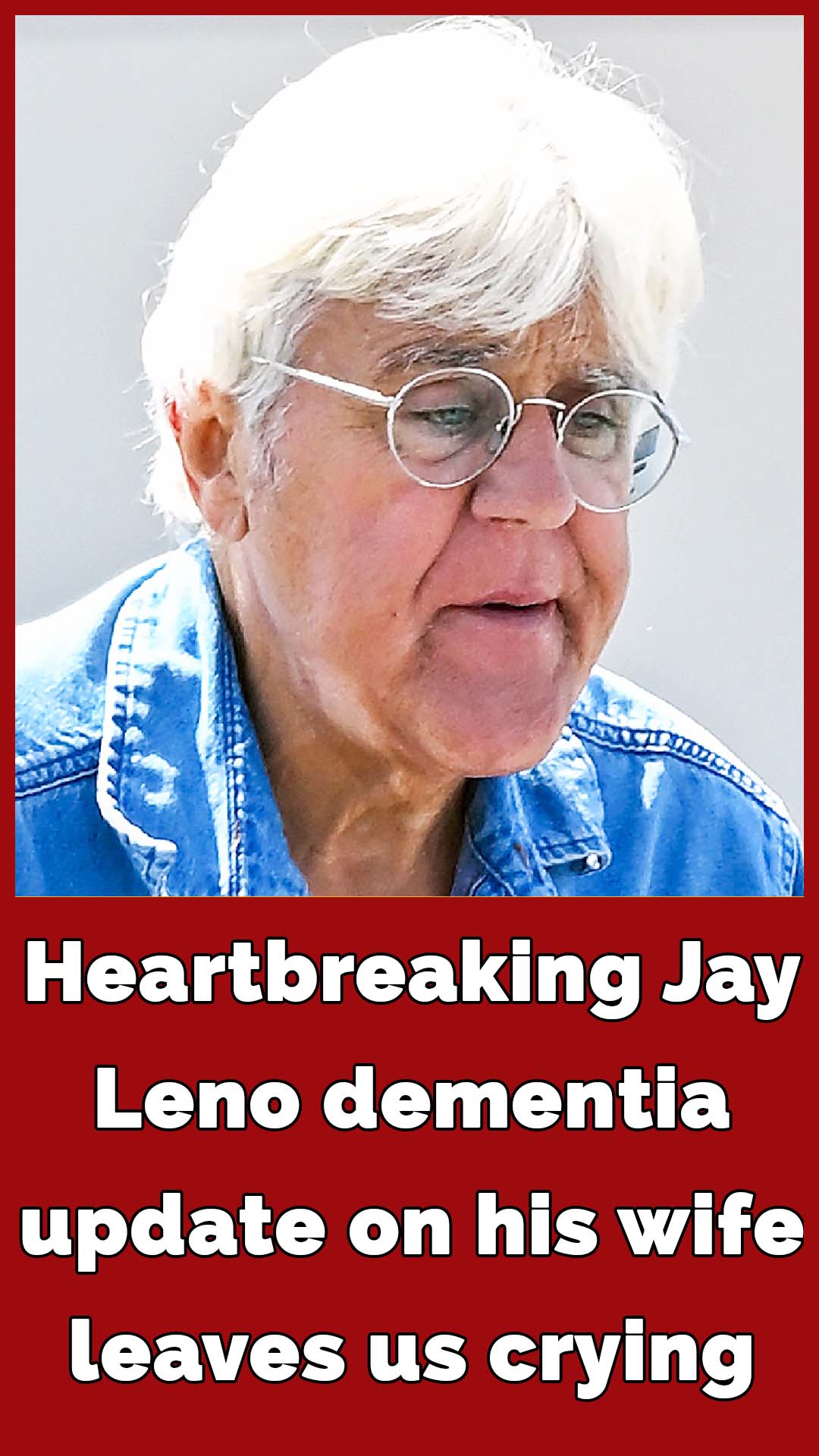 Jay Leno shares tear-jerking update on his wife after advanced dementia diagnosis