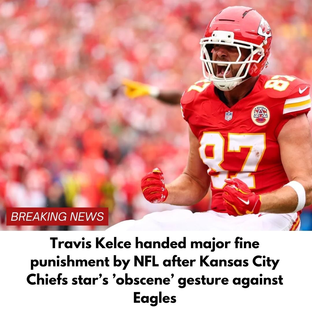 Travis Kelce handed major fine punishment by NFL after Kansas City Chiefs star’s ’obscene’ gesture against Eagles