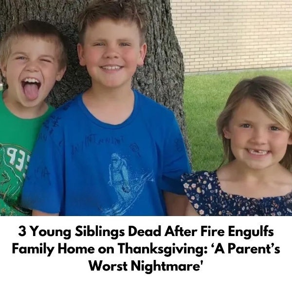 3 Young Siblings Dead After Fire Engulfs Family Home on Thanksgiving: ‘A Parent’s Worst Nightmare’