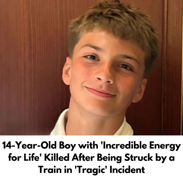 14-Year-Old Boy with ‘Incredible Energy for Life’ Killed After Being Struck by a Train in ‘Tragic’ Incident