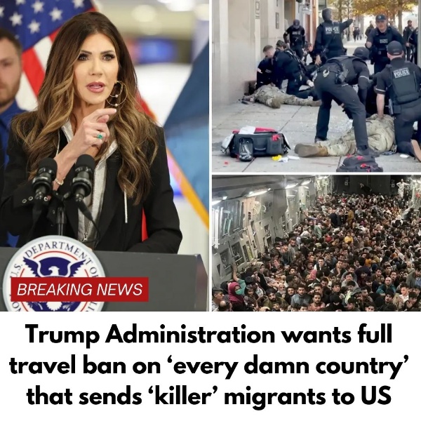 Trump Administration wants full travel ban on ‘every damn country’ that sends ‘killer’ migrants to US