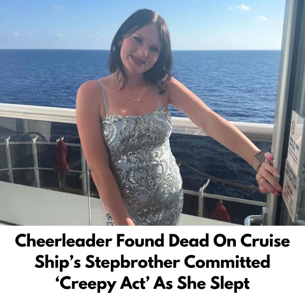 Cheerleader Found Dead On Cruise Ship’s Stepbrother Committed ‘Creepy Act’ As She Slept