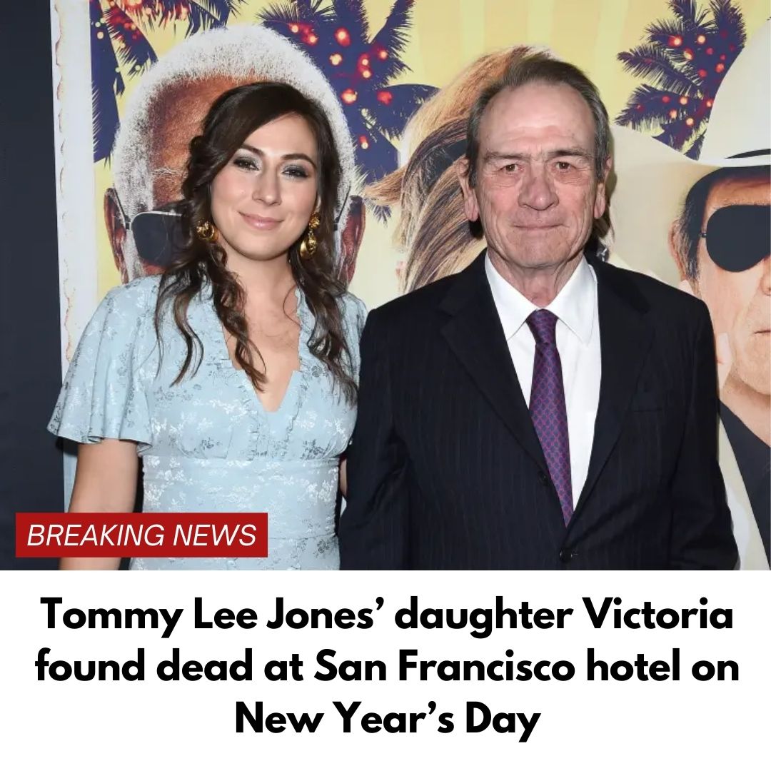 Tommy Lee Jones’ daughter Victoria found dead at San Francisco hotel on New Year’s Day