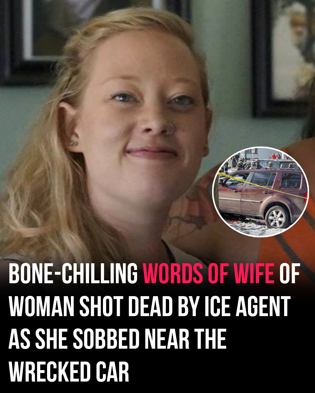 Bone-chilling words of wife of woman killed by ICE as she sobbed near her wrecked car