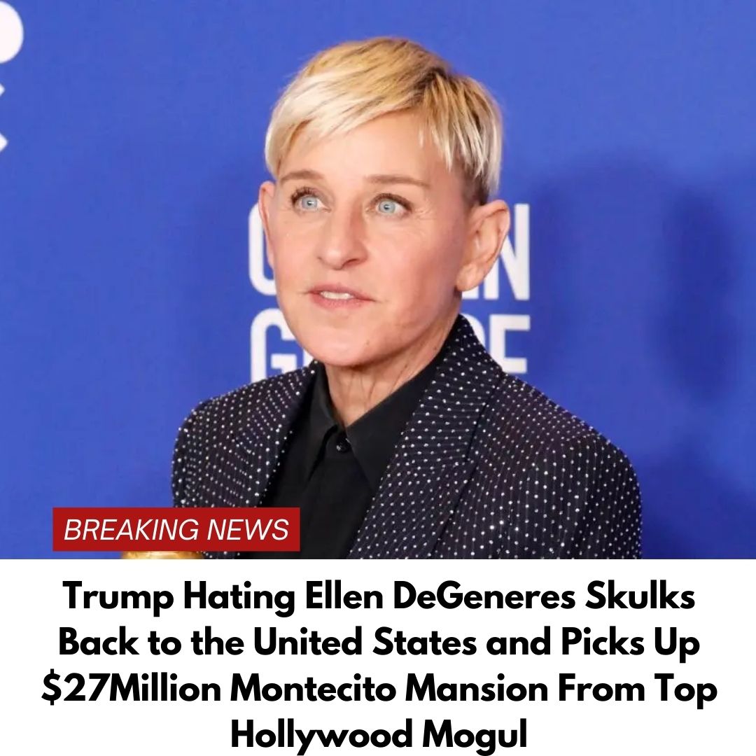 Trump Hating Ellen DeGeneres Skulks Back to the United States and Picks Up $27Million Montecito Mansion From Top Hollywood Mogul