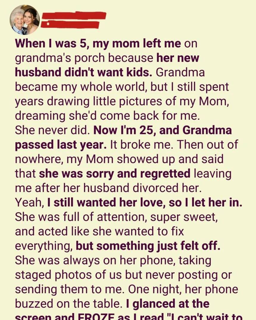 At 5 Years Old, I Was Left at My Grandma’s House Because My Mom Chose Her Husband Over Me — 20 Years Later, She Came Back Begging