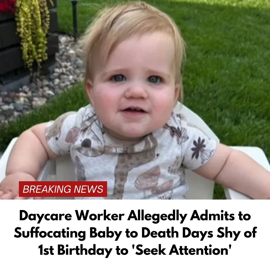 Daycare Worker Allegedly Admits to Suffocating Baby to Death Days Shy of 1st Birthday to ‘Seek Attention’