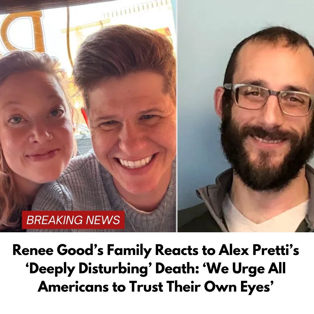 Renee Good’s Family Reacts to Alex Pretti’s ‘Deeply Disturbing’ Death: ‘We Urge All Americans to Trust Their Own Eyes’