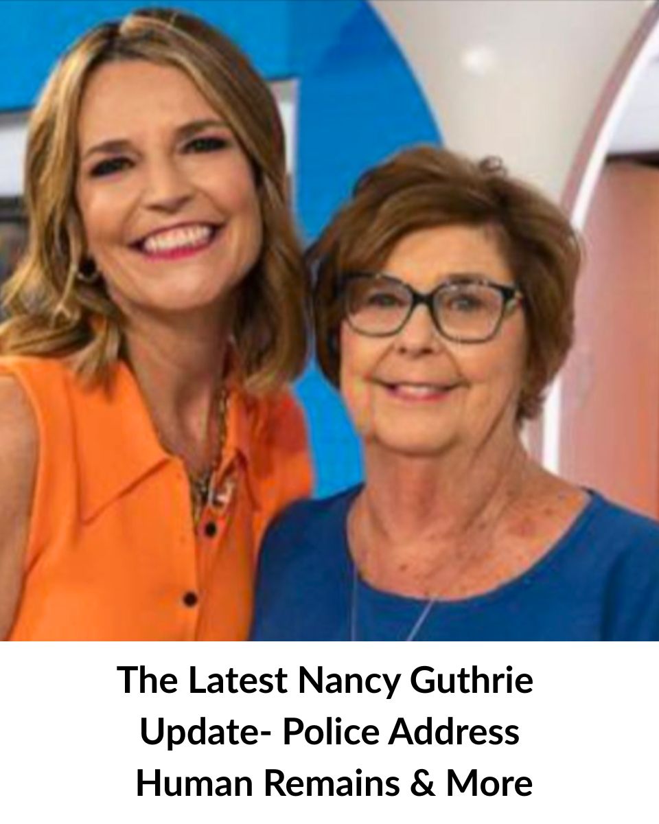 The Latest Nancy Guthrie Update- Police Address Human Remains & More!