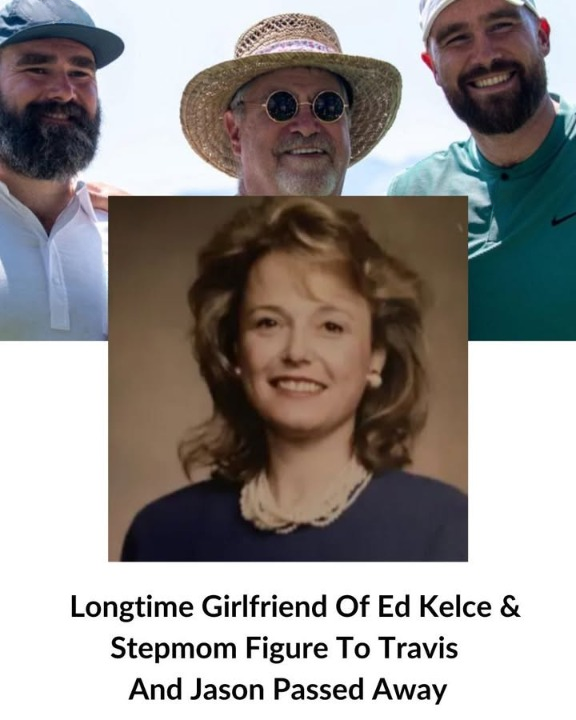 Ed Kelce’s Longtime Girlfriend and Stepmom Figure to Travis and Jason Dies at 74