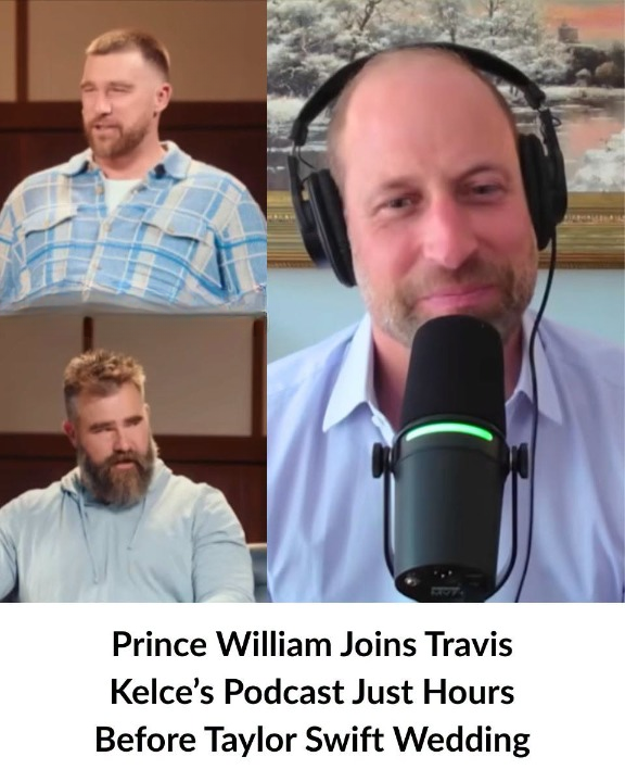 Prince William Joins Travis Kelce’s Podcast Amid Taylor Swift Wedding Rumors