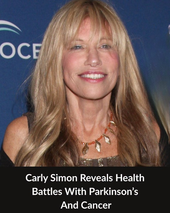 Carly Simon Opens Up About Her Battles With Parkinson’s and Cancer